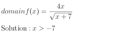 The domain of f(x)=(4x)/(sqrt(x+7)) is x>-7
